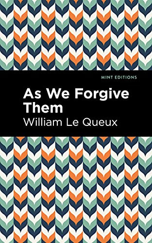 As We Forgive Them by William Le Queux, Mint Editions, 9781513208107 As We Forgive Them by William Le Queux, Mint Editions, 9781513208107