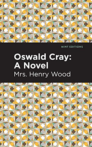 Oswald Cray (A Novel) by Mrs. Henry Wood, Mint Editions, 9781513205977