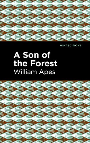 A Son of the Forest (The Experience of William Apes) - 9781513283371 by William Apes, Mint Editions, 9781513283371