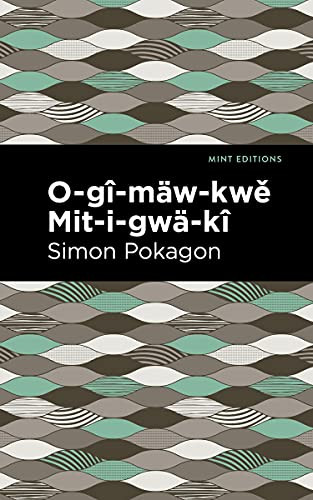 O-gî-mäw-kwě Mit-i-gwä-kî by Simon Pokagon, Mint Editions, 9781513208626