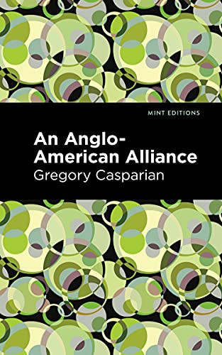 An Anglo-American Alliance (A Serio-Comic Romance and Forecast of the Future) by Gregory Casparian, Mint Editions, 9781513283449
