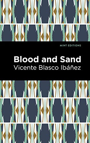 Blood and Sand by Vicente Blasco Ibáñez, Mint Editions, 9781513135601