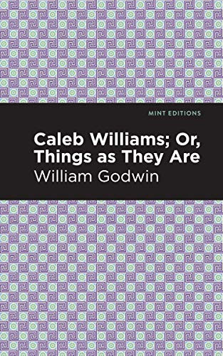 Caleb Williams; Or, Things as They Are - 9781513207858 by William Godwin, Mint Editions, 9781513207858