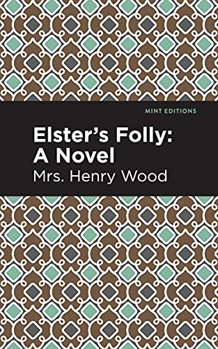 Elster's Folly (A Novel) - 9781513207377 by Mrs. Henry Wood, Mint Editions, 9781513207377