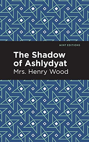 The Shadow of Ashlydyat by Mrs. Henry Wood, Mint Editions, 9781513281155