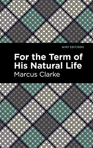 For the Term of His Natural Life - 9781513134505 by Marcus Clarke, Mint Editions, 9781513134505