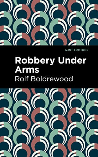 Robbery Under Arms by Rolf Boldrewood, Mint Editions, 9781513135144