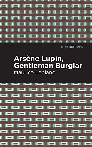 Arsene Lupin: The Gentleman Burglar - 9781513209319 by Maurice Leblanc, Mint Editions, 9781513209319 Arsene Lupin: The Gentleman Burglar - 9781513209319 by Maurice Leblanc, Mint Editions, 9781513209319