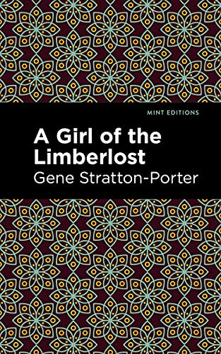 A Girl of the Limberlost - 9781513133713 by Gene Stratton-Porter, Mint Editions, 9781513133713