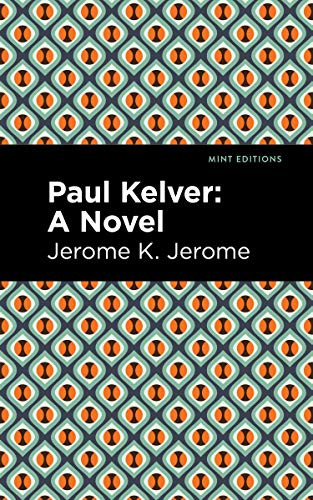 Paul Kelver (A Novel) - 9781513205908 by Jerome K. Jerome, Mint Editions, 9781513205908
