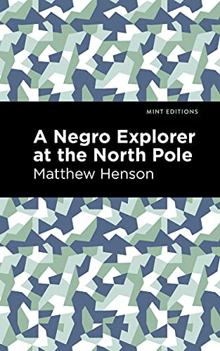 A Negro Explorer at the North Pole by Matthew Henson, Mint Editions, 9781513291345