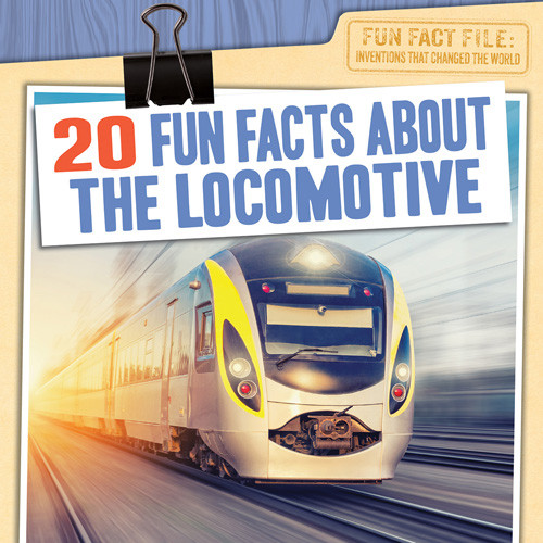 20 Fun Facts About the Locomotive by Caitlin McAneney, 9781538287675