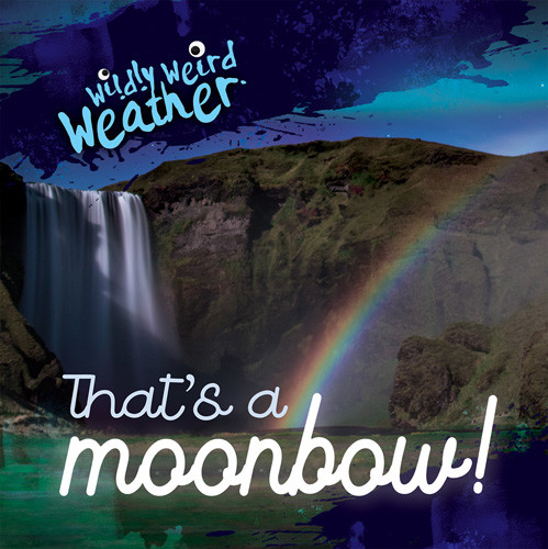 That's a Moonbow! by Kristen Rajczak Nelson, 9781538288030