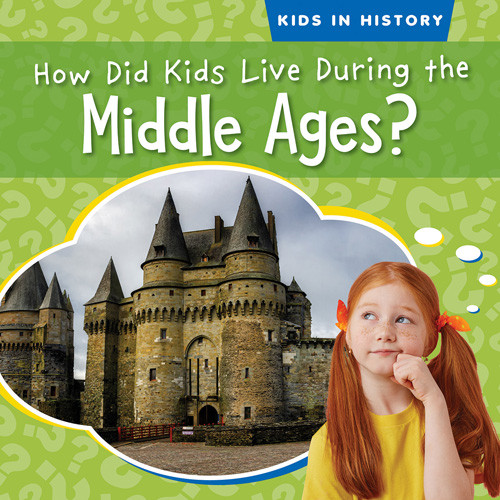 How Did Kids Live During the Middle Ages? - 9781538288139 by Megan Quick, 9781538288139 How Did Kids Live During the Middle Ages? - 9781538288139 by Megan Quick, 9781538288139