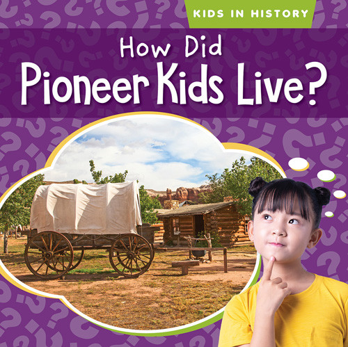 How Did Pioneer Kids Live? - 9781538288252 by Megan Quick, 9781538288252