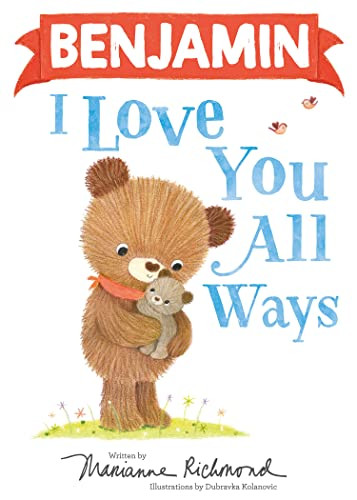Benjamin I Love You All Ways by Marianne Richmond, Dubravka Kolanovic, 9781728273389