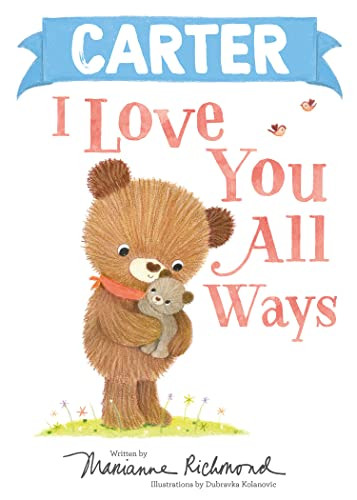 Carter I Love You All Ways by Marianne Richmond, Dubravka Kolanovic, 9781728273402 Carter I Love You All Ways by Marianne Richmond, Dubravka Kolanovic, 9781728273402