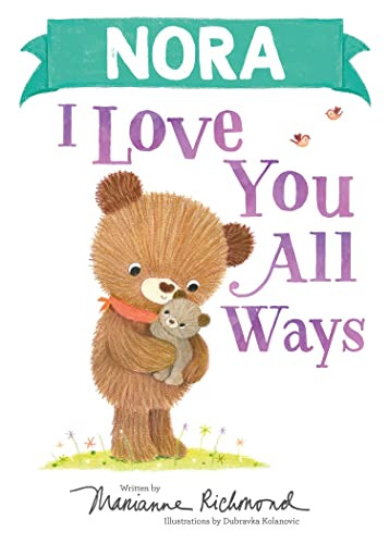 Nora I Love You All Ways by Marianne Richmond, Dubravka Kolanovic, 9781728274058