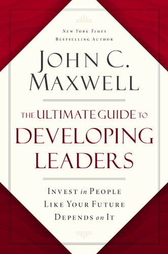 The Ultimate Guide to Developing Leaders (Invest in People Like Your Future Depends on It) by John C. Maxwell, 9781400246212 The Ultimate Guide to Developing Leaders (Invest in People Like Your Future Depends on It) by John C. Maxwell, 9781400246212
