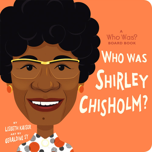 Who Was Shirley Chisholm?: A Who Was? Board Book by Lisbeth Kaiser, Geraldine Sy, Who HQ, 9780593520949