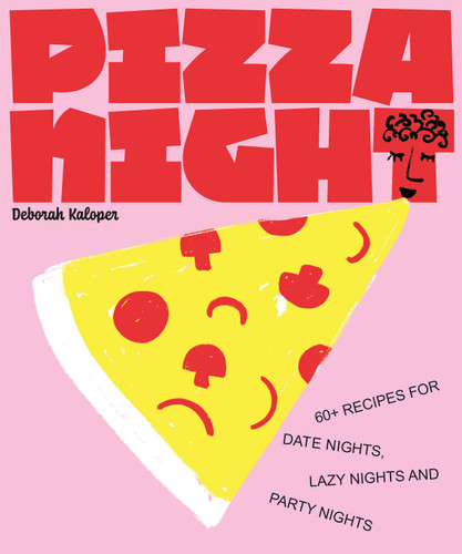 Pizza Night (60+ Recipes for Date Nights, Lazy Nights, and Party Nights) by Deborah Kaloper, 9781922754455