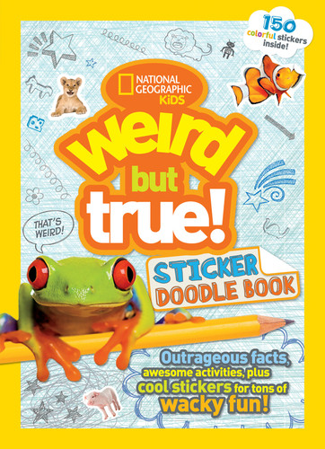 Weird But True! Sticker Doodle Book (Outrageous Facts, Awesome Activities, Plus Cool Stickers for Tons of Wacky Fun!) by National Geographic Kids, 9781426324567