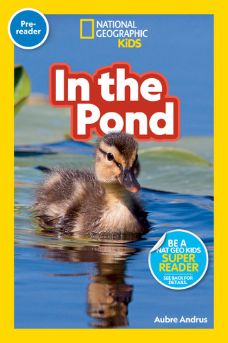 In the Pond (National Geographic Kids Readers, Pre-Reader) by Aubre Andrus, National Geographic Kids, 9781426339257