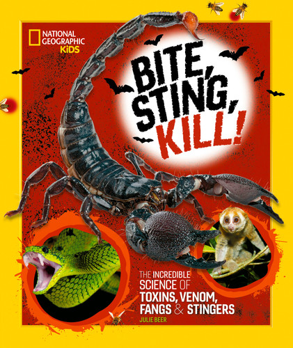Bite, Sting, Kill (The Incredible Science of Toxins, Venom, Fangs, and Stingers) by Julie Beer, 9781426373411
