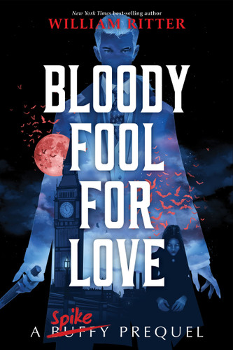 Bloody Fool for Love (A Spike Prequel) by William Ritter, 9781368071987
