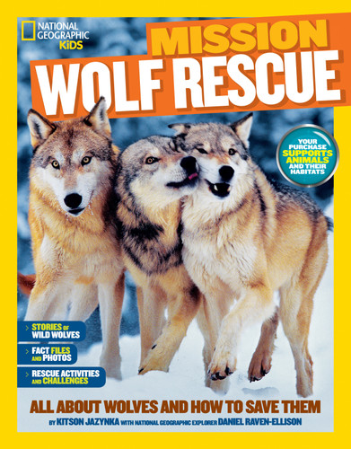 National Geographic Kids Mission: Wolf Rescue (All About Wolves and How to Save Them) by Kitson Jazynka, 9781426314940