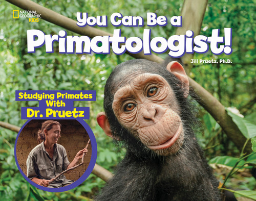 You Can Be a Primatologist (Studying Primates With Dr. Pruetz) by Jill Pruetz, 9781426337543 You Can Be a Primatologist (Studying Primates With Dr. Pruetz) by Jill Pruetz, 9781426337543