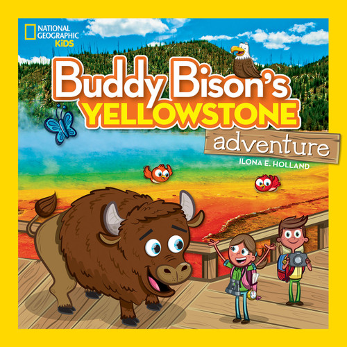 Buddy Bison's Yellowstone Adventure by Ilona E. Holland, 9781426322976 Buddy Bison's Yellowstone Adventure by Ilona E. Holland, 9781426322976