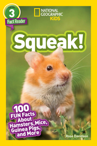 Squeak! (National Geographic Kids Readers, Level 3/Fact Reader) (100 Fun Facts About Hamsters, Mice, Guinea Pigs, and More) by Rose Davidson, National Geographic Kids, 9781426334887