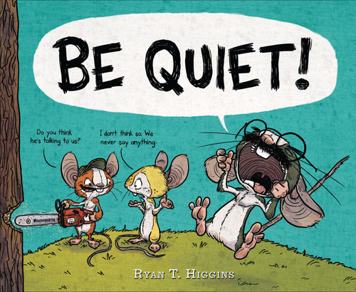 BE QUIET! by Ryan T. Higgins, 9781484731628