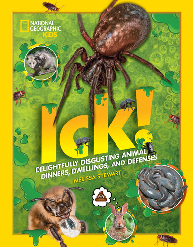 ICK! (Delightfully Disgusting Animal Dinners, Dwellings, and Defenses) - 9781426337475 by Melissa Stewart, 9781426337475