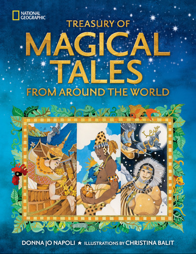 Treasury of Magical Tales From Around the World (Enchanting Tales from Around the World) - 9781426372483 by Donna Jo Napoli, Christina Balit, National Geographic Kids, 9781426372483