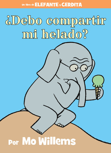 ¿Debo compartir mi helado?-An Elephant and Piggie Book, Spanish Edition by Mo Willems, 9781484722916