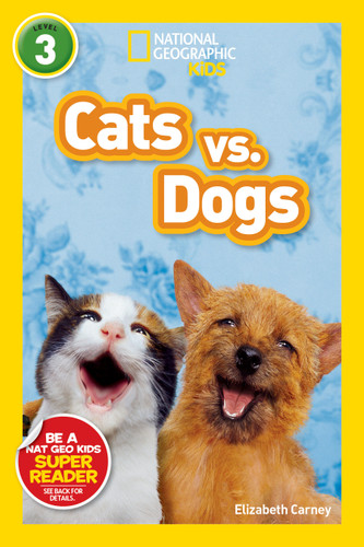 Cats vs. Dogs (National Geographic Kids Readers, Level 3) - 9781426307560 by Elizabeth Carney, National Geographic Kids, 9781426307560