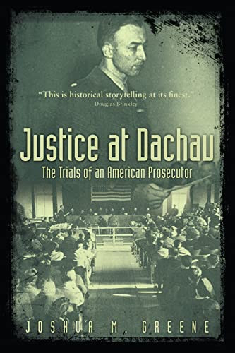 Justice at Dachau (The Trials of an American Prosecutor) by Joshua Greene, 9781634256650 Justice at Dachau (The Trials of an American Prosecutor) by Joshua Greene, 9781634256650