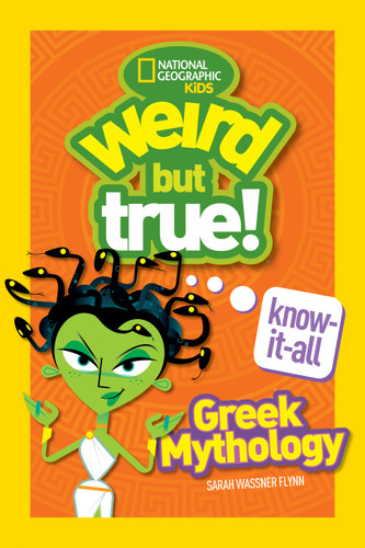 Weird But True! Know-It-All Greek Mythology by Sarah Wassner Flynn, National Geographic Kids, 9781426331909