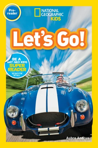 Let's Go! (National Geographic Kids Readers, Pre-Reader) (A Reader About Buses, Bikes, Cars, and How We Travel) by Aubre Andrus, National Geographic Kids, 9781426333354