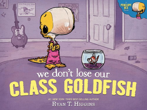 We Don't Lose Our Class Goldfish (A Penelope Rex Book) by Ryan T. Higgins, 9781368076982