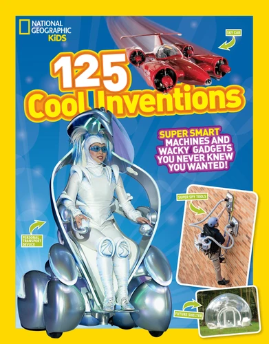National Geographic Kids 125 Cool Inventions (Supersmart Machines and Wacky Gadgets You Never Knew You Wanted!) - 9781426318863 by National Geographic Kids, 9781426318863