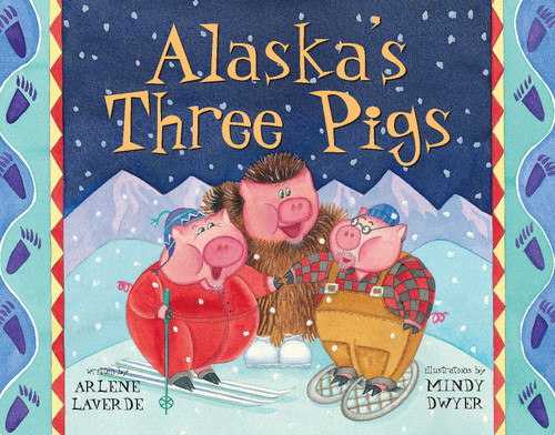 Alaska's Three Pigs by Arlene Laverde, Mindy Dwyer, 9781570612299