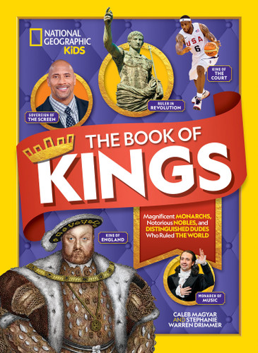 The Book of Kings (Magnificent Monarchs, Notorious Nobles, and Distinguished Dudes Who Ruled the World) by Caleb Magyar, 9781426335334