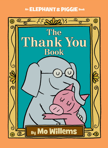 Thank You Book, The-An Elephant and Piggie Book by Mo Willems, 9781423178286