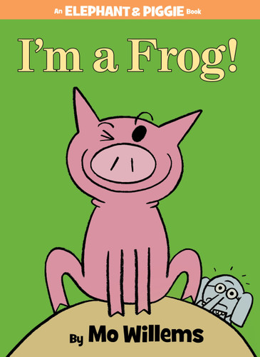 I'm a Frog!-An Elephant and Piggie Book by Mo Willems, 9781423183051