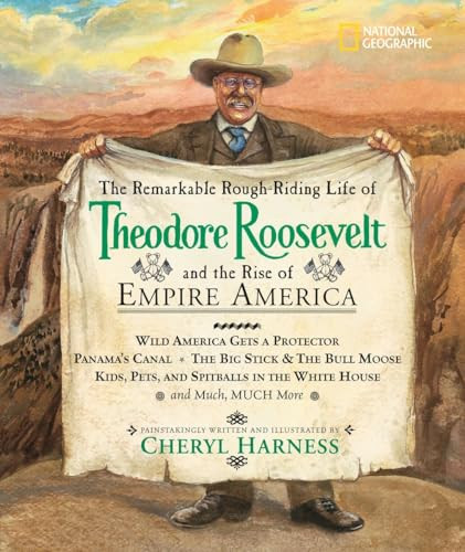 Remarkable Rough-Riding Life of Theodore Roosevelt and the Rise of Empire America, The by Cheryl Harness, 9781426300080