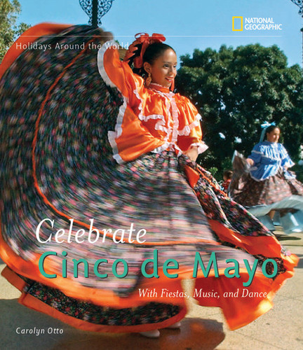 Holidays Around the World: Celebrate Cinco de Mayo (With Fiestas, Music, and Dance) by Carolyn Otto, 9781426302152