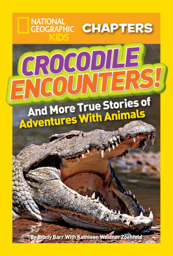 National Geographic Kids Chapters: Crocodile Encounters! (And More True Stories of Adventures with Animals) by Brady Barr, Kathleen Weidner Zoehfeld, 9781426310287